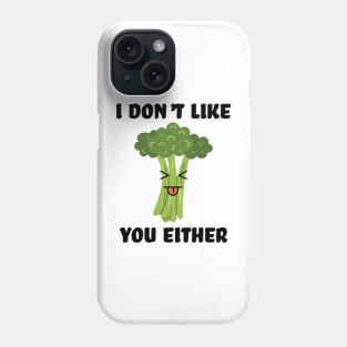 I don't like you either broccoli Phone Case