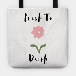 Flower Lover's Graphic Design/ Fresh To Death Design/ Cute And Funny Graphic Design Tote