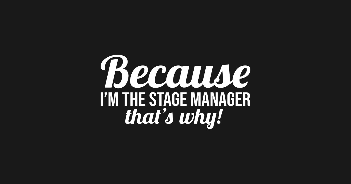 Because Im the Stage Manager thats why Stage Manager Hoodie TeePublic