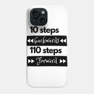 10 steps backwards 110 steps forward Phone Case
