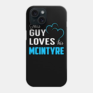 This Guy Loves His MCINTYRE Phone Case