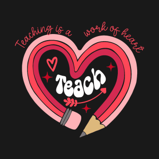 Teacher Valentines Day Teaching Is A Work Of Heart Pencil T-Shirt