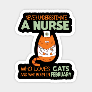 Never Underestimate A Nurse Loves Cats Was Born In February Magnet