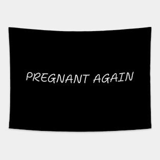 Pregnant Again Pregnancy Humor Expecting Parents Funny Tapestry