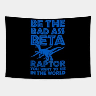 BE THE BETA RAPTOR YOU WANT TO SEE IN THE WORLD Tapestry