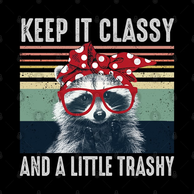 Keep It Classy and a Little Trashy by Epic Byte