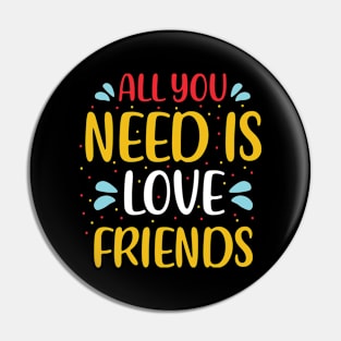 All You Need Is Love Friends Pin