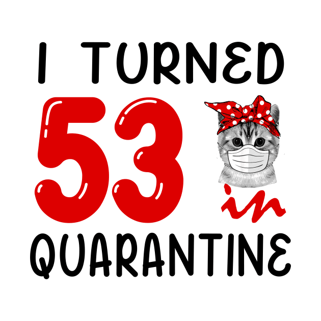 I Turned 53 In Quarantine Funny Cat Facemask by David Darry