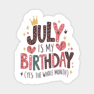 July Is My Birthday - Yes, The Whole Month Magnet