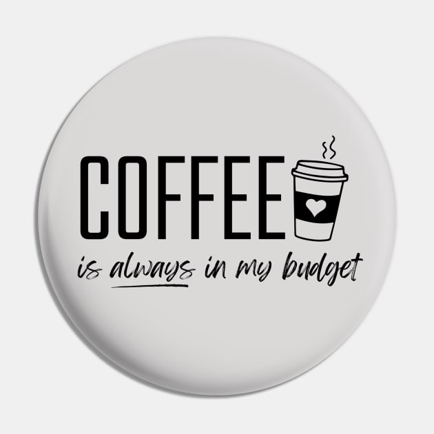 Coffee is Always in My Budget Funny Budgeting Pin by MalibuSun