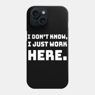 i don't know i just work here funny sarcastic job jokes Phone Case