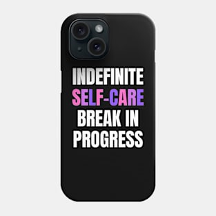 Indefinite Self-Care Break In Progress | Mental Health Matters Phone Case