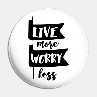 Live More Worry Less Logo Funny Pin