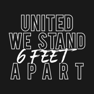 United We Stand 6 Feet Apart T-Shirt