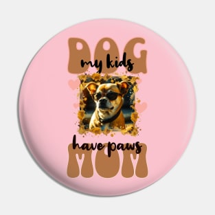 Dog Mom - my kids have paws Pin