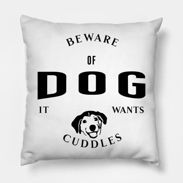 Beware Of Dog It Wants Cuddles Pillow by Horisondesignz