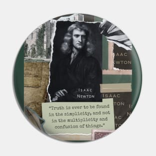 Isaac Newton portrait and quote: Truth is ever to be found in simplicity, and not in the multiplicity and confusion of things. Pin