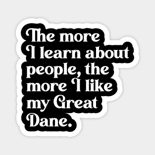 The More I Learn About People, the More I Like My Great Dane Magnet