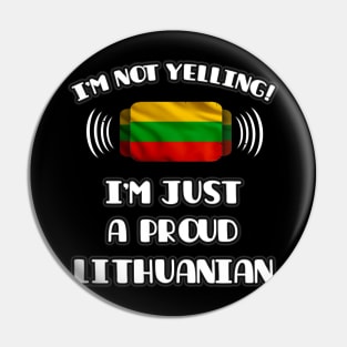 I'm Not Yelling I'm A Proud Lithuanian - Gift for Lithuanian With Roots From Lithuania Pin