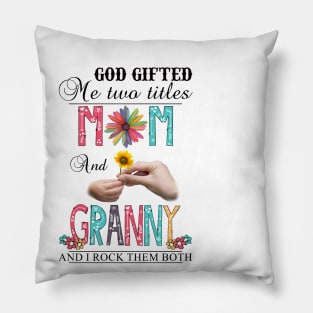 God Gifted Me Two Titles Mom And Granny And I Rock Them Both Wildflowers Valentines Mothers Day Pillow