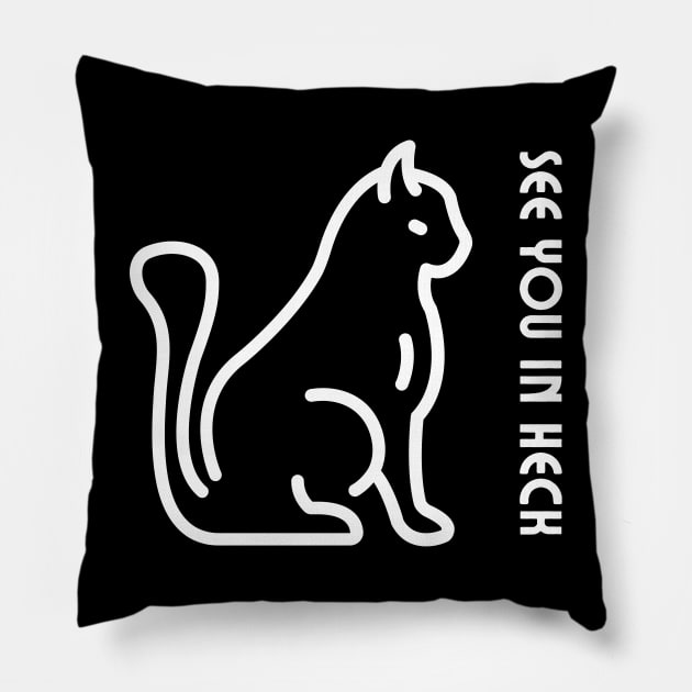 See you in heck cat Pillow by Syntax Wear