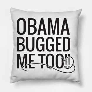 Obama Bugged Me Too Pillow