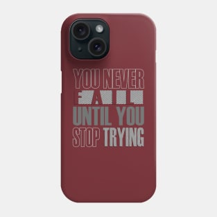 You never fail until you stop trying Phone Case