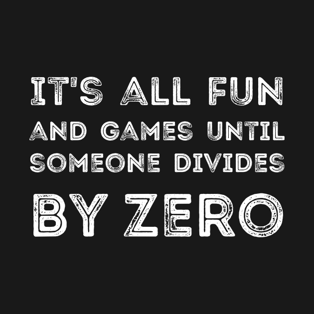 It's all fun and games until someone divides by zero by RedYolk