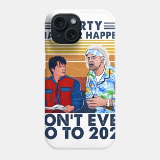 Marty whatever happens don't ever go to 2020 Phone Case