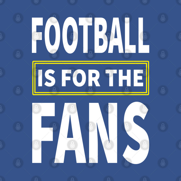 Discover Football Is For The Fans - Football Lover - T-Shirt