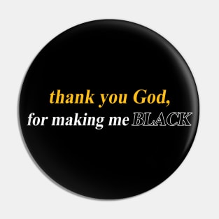 thank you God for making me BLACK T SHIRT Pin