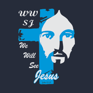 WE WILL SEE JESUS T-Shirt