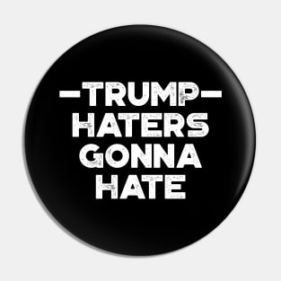 Donald Trump Haters Gonna Hate White Funny Pin