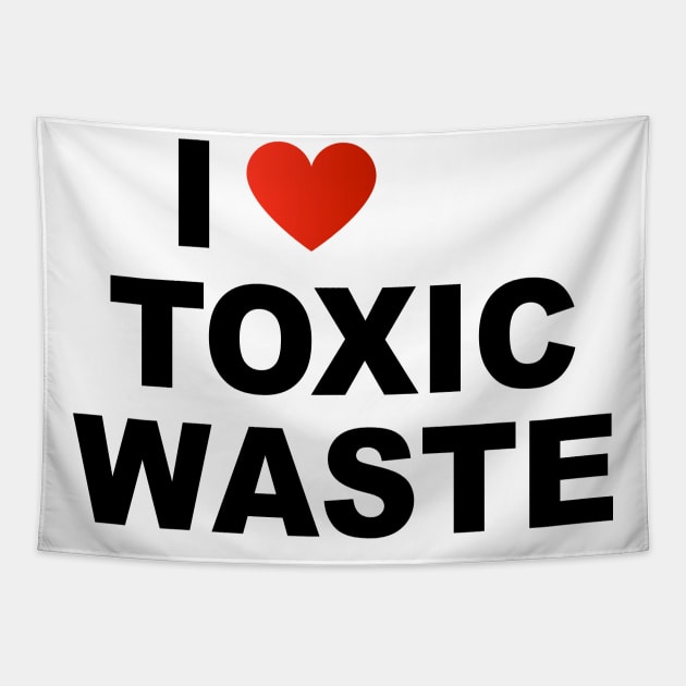 I Love Toxic Waste Tapestry by TheCosmicTradingPost