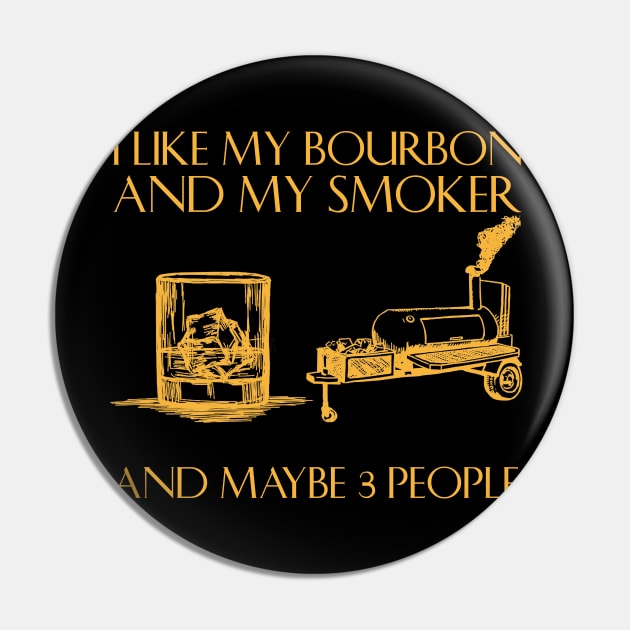 I Like My Bourbon And My Smoker And Maybe 3 People Pin by American Woman
