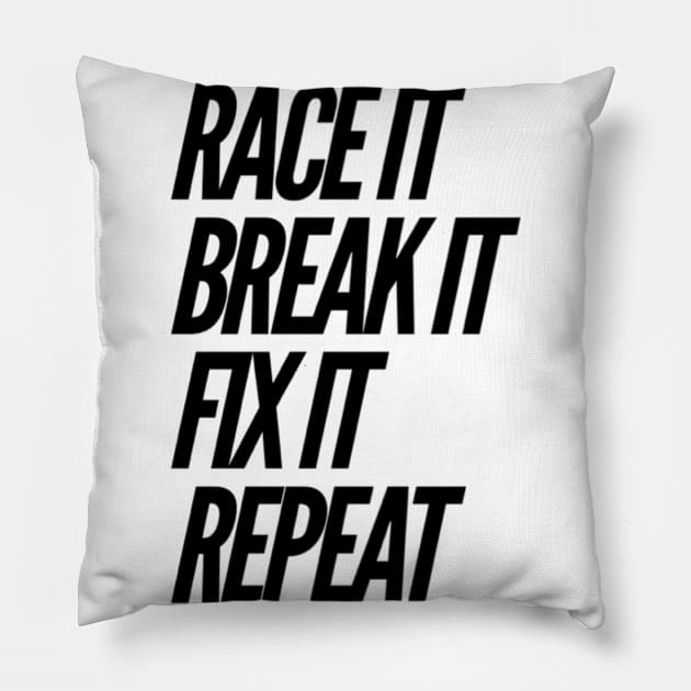 Race it Break it Fix it repeat Pillow by Sloop