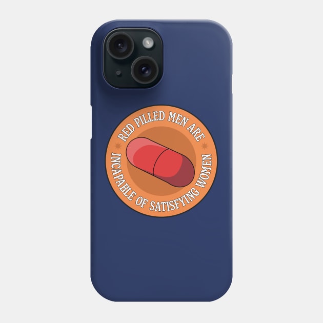 Red Pilled Men Are Incapable Of Satisfying Women - Funny Feminism Meme Phone Case by Football from the Left