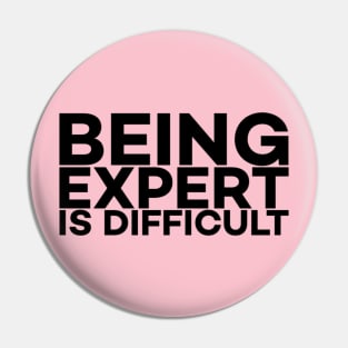 Being Expert is difficult Pin