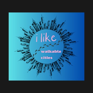 i like walkable cities/ urban planing T-Shirt