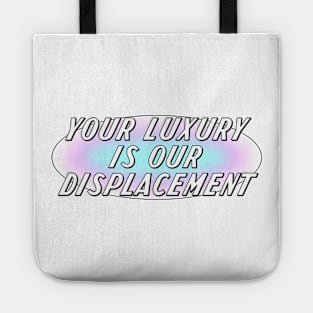 Your Luxury Is Our Displacement - Gentrification Tote