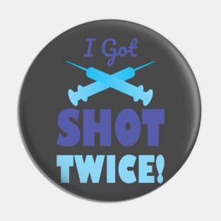 I Got Shot Twice Pin