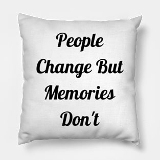 People Change But Memories Don't Pillow