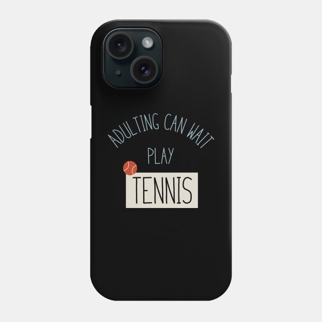 Funny Tennis Adulting Can Wait Phone Case by whyitsme