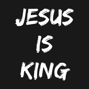 Jesus Is King - Christian Quotes T-Shirt