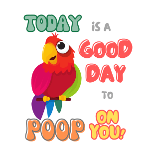 Bird, Small Parrot, Parakeet, Today is a good day to poop on you T-Shirt