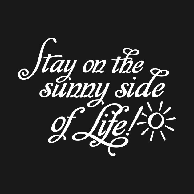 Stay on the sunny side of Life by Designzz