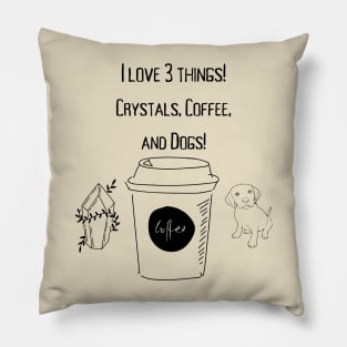 I love 3 things! Crystals, Coffee, and Dogs! Pillow