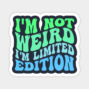 I'm Not Weird I'm Limited Edition Magnet