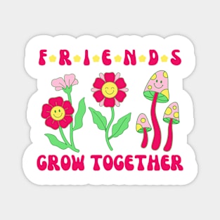 Friends Grow Together Magnet