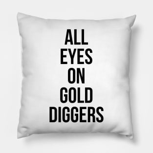 All eyes on Gold diggers Pillow